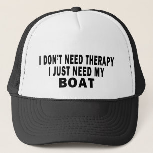 I don't need therapy. I just need my boat - funny Trucker Hat