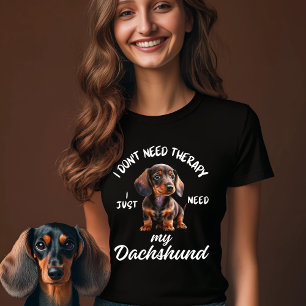 I Don't Need Therapy, I Just Need My Dachshund T-Shirt