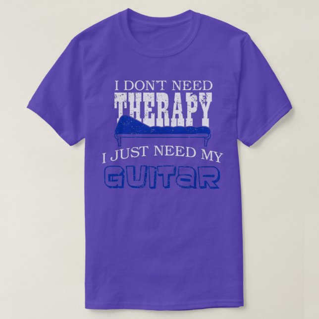 I Dont Need Therapy I Just Need My Guitar Player T-Shirt (Design Front)