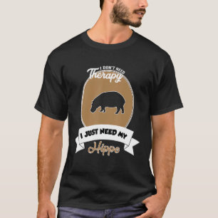 I Don't Need Therapy I Just Need My Hippo T-Shirt