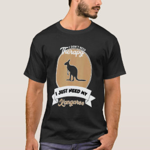 I Don't Need Therapy I Just Need My Kangaroo T-Shirt