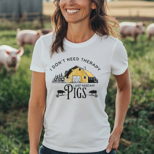 I Don't Need Therapy, I Just Need My Pigs T-Shirt