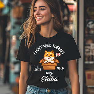I Don't Need Therapy, I Just Need My Shiba T-Shirt