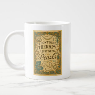 I don't need therapy, I just need pearls Large Coffee Mug