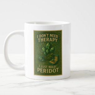 I don't need therapy, I just need peridot Large Coffee Mug