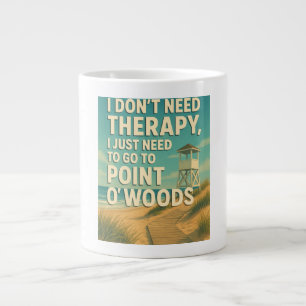 I don't need therapy, I just need Point O' Woods Large Coffee Mug