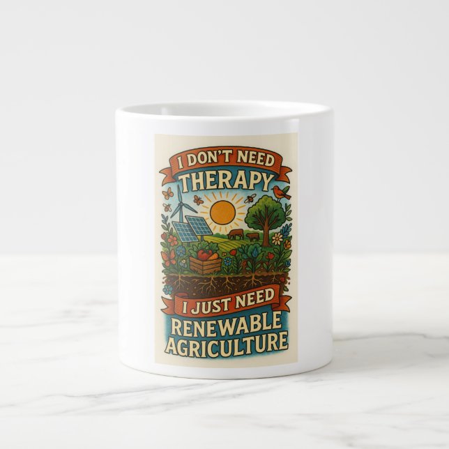 I don't need therapy, I just need renewable ag Large Coffee Mug (Front)
