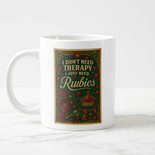 I don't need therapy, I just need rubies Large Coffee Mug