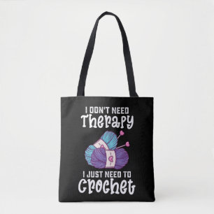 I Don't Need Therapy I Just Need To Crochet Tote Bag