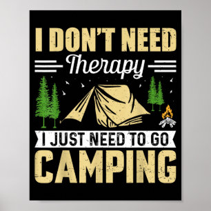 I Dont Need Therapy I Just Need To Go Camng Poster