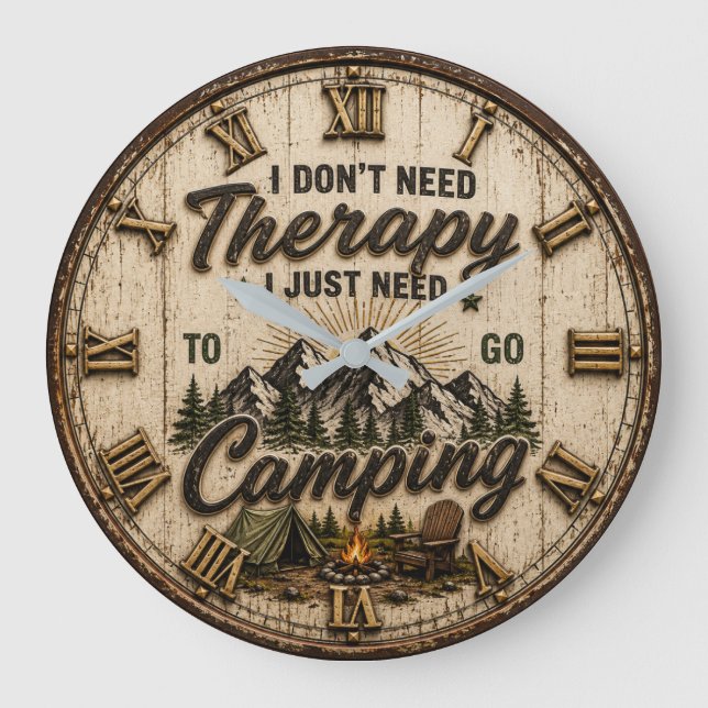 I Don't Need Therapy I Just Need to Go Camping  Large Clock (Front)