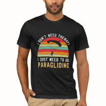 I Don't Need Therapy I Just Need to Go Paragliding