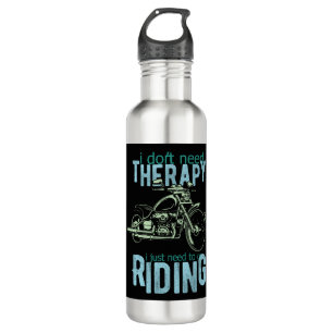 I Don't Need Therapy I Just Need To Go Riding 710 Ml Water Bottle