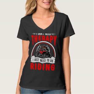 I Don't Need Therapy I Just Need To Go Riding Sxs T-Shirt