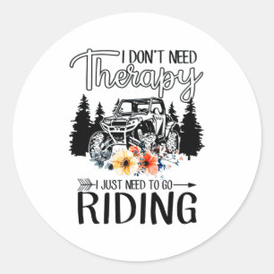 I Dont Need Therapy I Just Need To Go Riding Utv  Classic Round Sticker