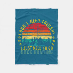I Don't Need Therapy I Just Need To Go Rock Huntin Fleece Blanket