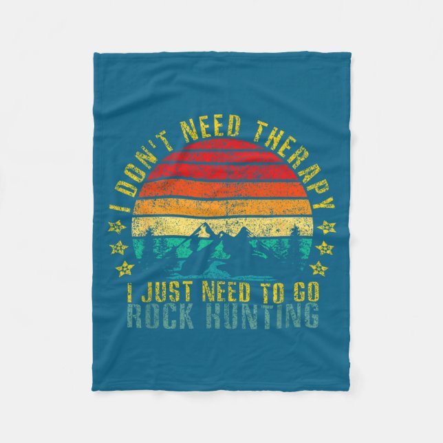 I Don't Need Therapy I Just Need To Go Rock Huntin Fleece Blanket (Front)