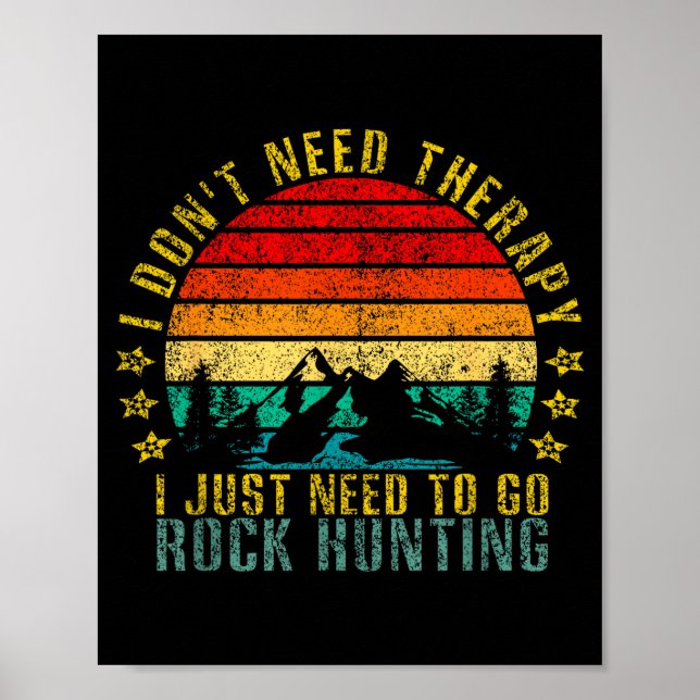 I Don't Need Therapy I Just Need To Go Rock Huntin Poster (Front)