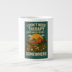 I don't need therapy, I just need to go somewhere Large Coffee Mug