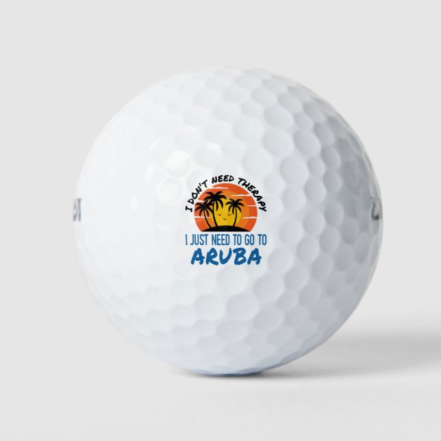 I Don't Need Therapy I Just Need to Go To Aruba Golf Balls (Front)