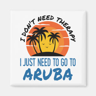 I Don't Need Therapy I Just Need to Go To Aruba Magnet