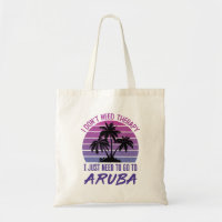 I Don't Need Therapy I Just Need to Go to Aruba