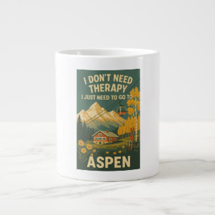 I Don't Need Therapy, I just Need to Go to Aspen Large Coffee Mug