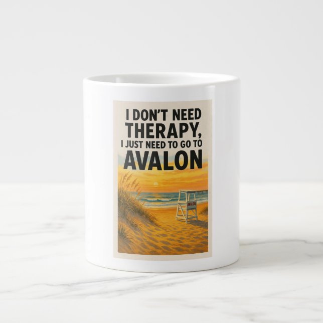 I don't need therapy, I just need to go to Avalon Large Coffee Mug (Front)