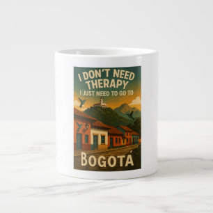 I don't need therapy, I just need to go to Bogota Large Coffee Mug