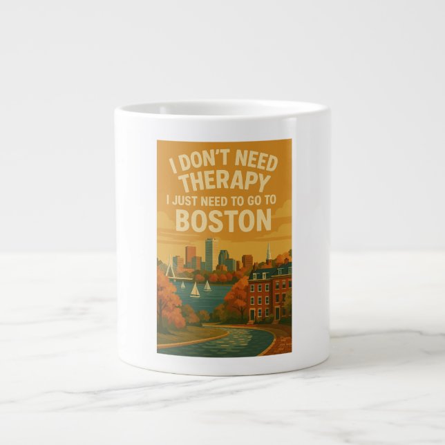 I don't need therapy, I just need to go to Boston Large Coffee Mug (Front)