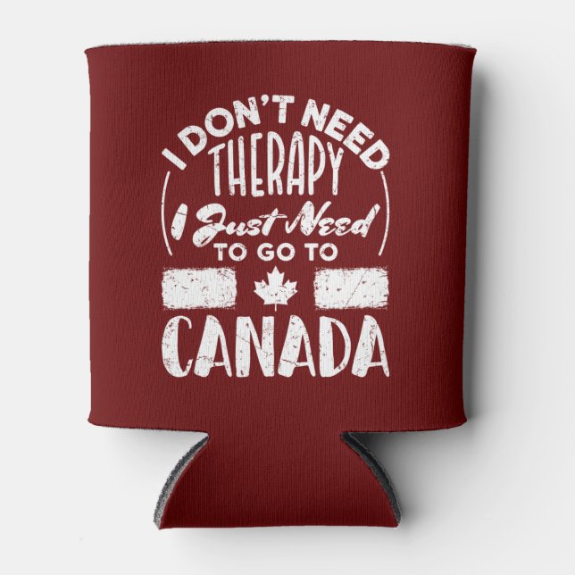 I Don't Need Therapy I Just Need to Go to Canada Can Cooler (Front)