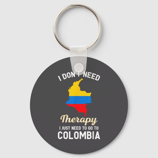 I Don't Need Therapy I Just Need To Go To Colombia Key Ring (Front)
