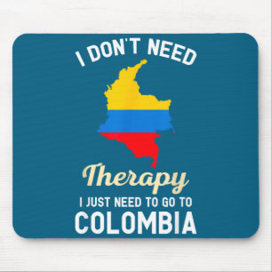 I Don't Need Therapy I Just Need To Go To Colombia Mouse Mat