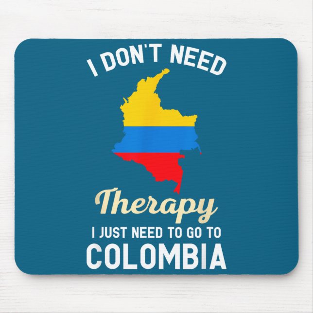I Don't Need Therapy I Just Need To Go To Colombia Mouse Mat (Front)