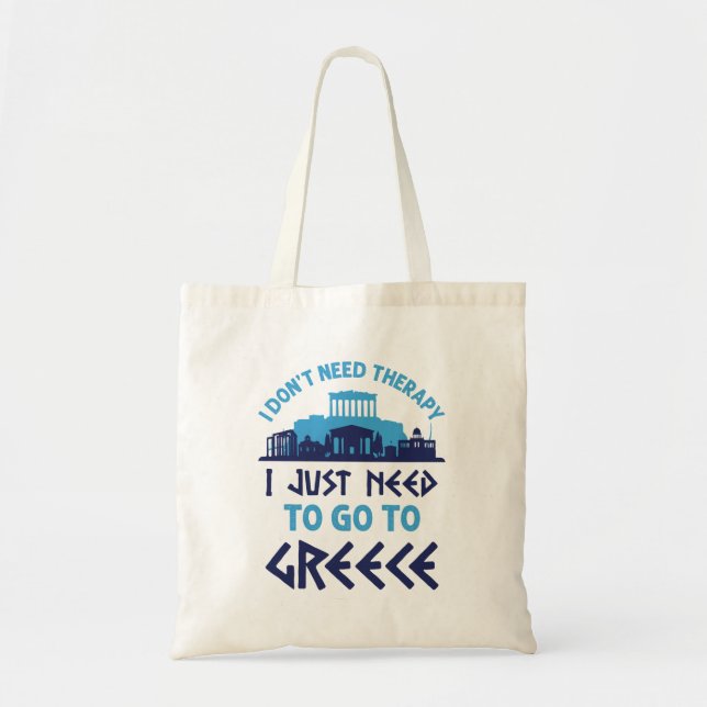 I Don't Need Therapy I Just Need to Go to Greece Tote Bag (Front)