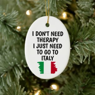 I Don't Need Therapy I Just Need to Go to Italy  Ceramic Tree Decoration