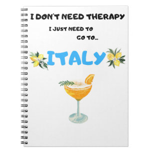I don't need therapy I just need to go to Italy Notebook