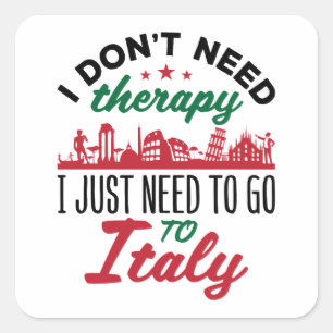 I Don't Need Therapy I Just Need to Go to Italy Square Sticker