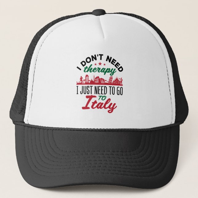 I Don't Need Therapy I Just Need to Go to Italy Trucker Hat (Front)