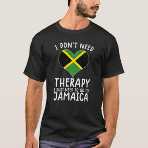 i don't need therapy i just need to go to Jamaica T-Shirt