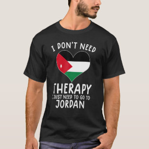 i don't need therapy i just need to go to Jordan T-Shirt