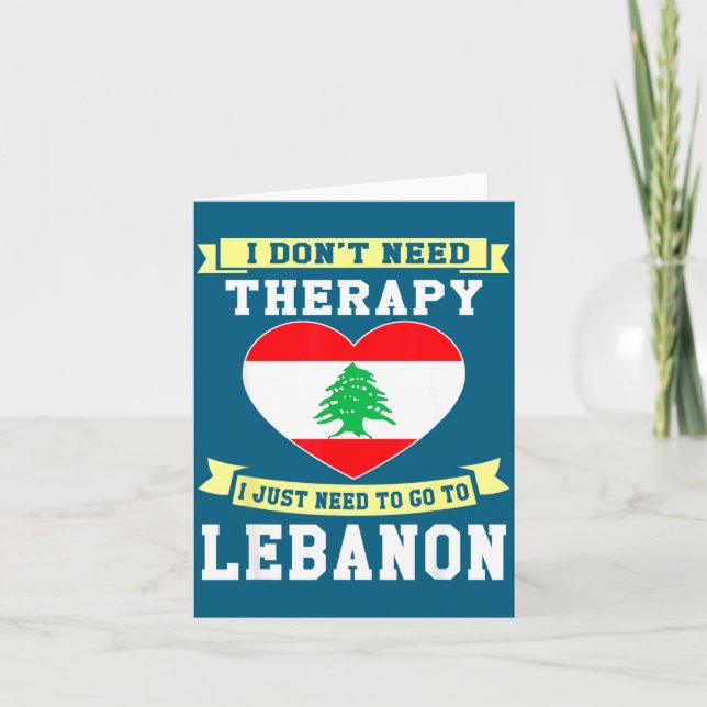 I Don't Need Therapy I Just Need To Go To Lebanon  Card (Front)