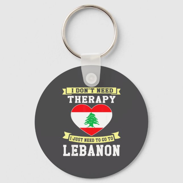 I Don't Need Therapy I Just Need To Go To Lebanon  Key Ring (Front)