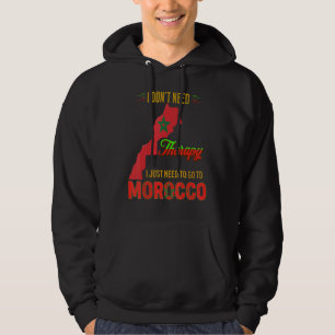 I DON'T NEED Therapy I JUST NEED TO GO TO MOROCCO Hoodie