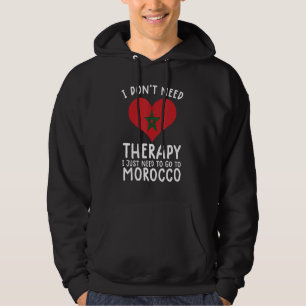i don't need therapy i just need to go to Morocco Hoodie