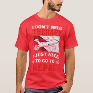 I Dont Need Therapy I Just Need To Go To Nepal 1 T-Shirt