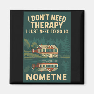 I Dont Need Therapy I Just Need To Go To Nometne Magnet
