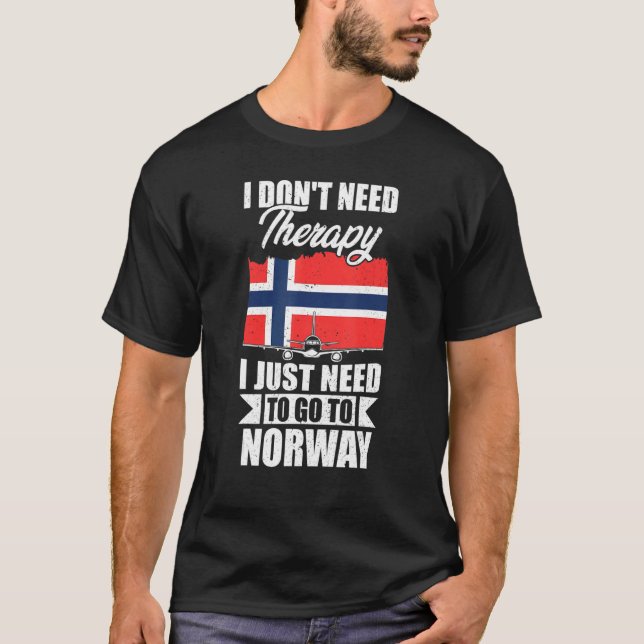 I Don't Need Therapy I Just Need To Go To Norway T-Shirt (Front)