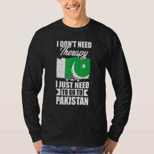I Don't Need Therapy I Just Need To Go To Pakistan T-Shirt