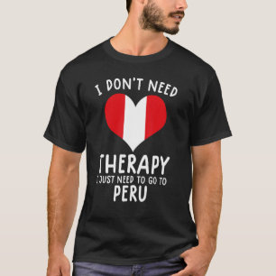 i don't need therapy i just need to go to Perou T-Shirt